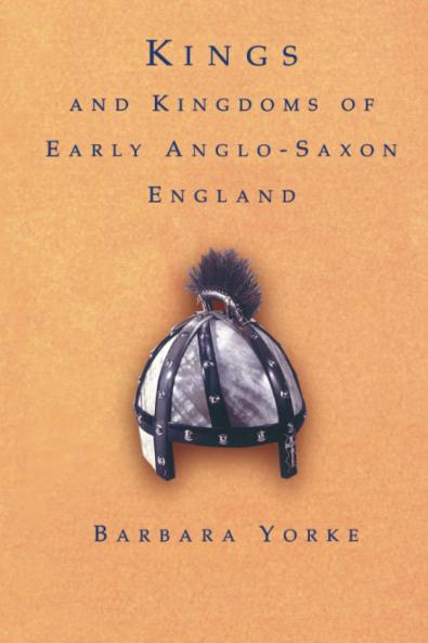 Kings and Kingdoms of Early Anglo-Saxon England