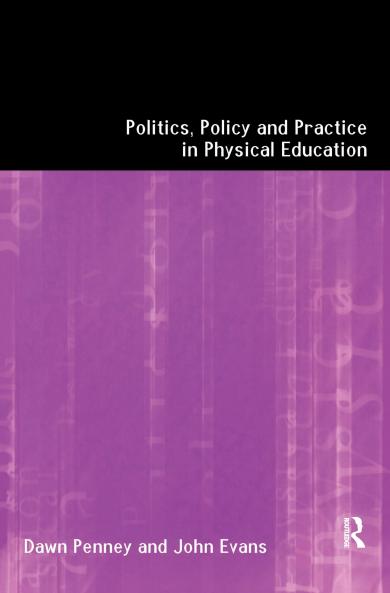 Politics Policy and Practice in Physical Education