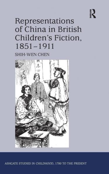 Representations of China in British Children's Fiction 1851-1911