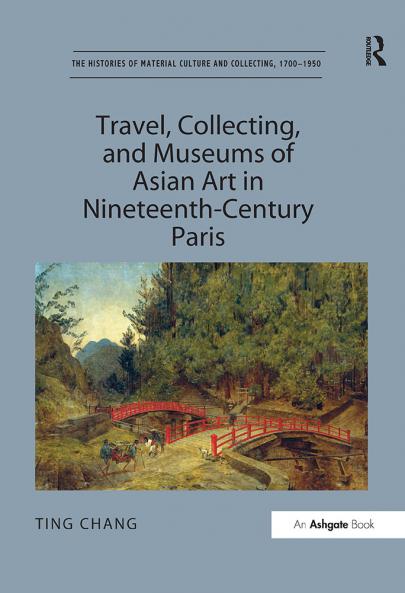 Travel Collecting and Museums of Asian Art in Nineteenth-Century Paris
