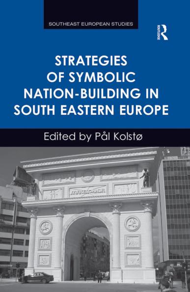 Strategies of Symbolic Nation-building in South Eastern Europe