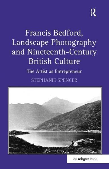 Francis Bedford Landscape Photography and Nineteenth-Century British Culture