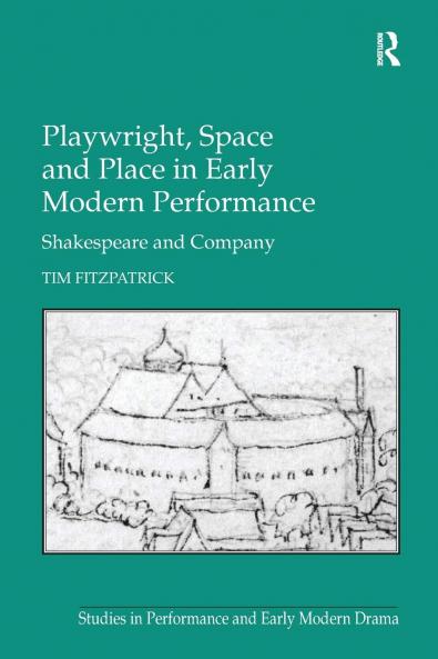 Playwright Space and Place in Early Modern Performance