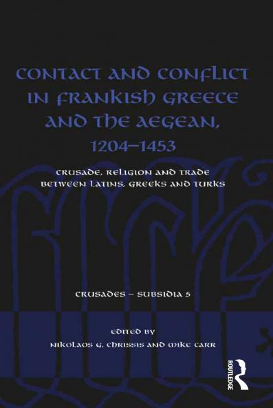 Contact and Conflict in Frankish Greece and the Aegean 1204-1453