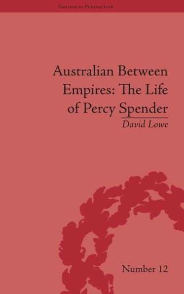 Australian Between Empires: The Life of Percy Spender