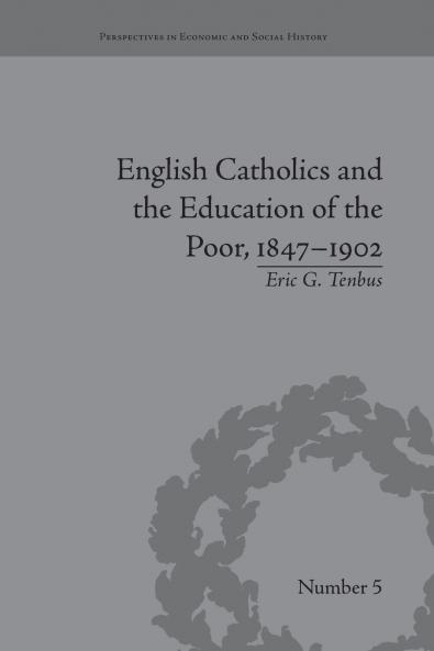English Catholics and the Education of the Poor 1847-1902