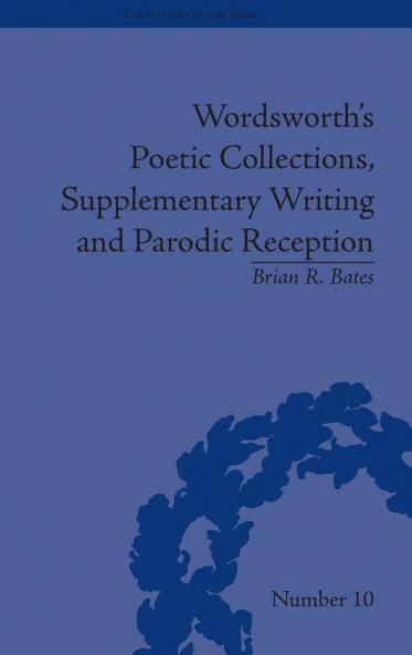 Wordsworth's Poetic Collections Supplementary Writing and Parodic Reception