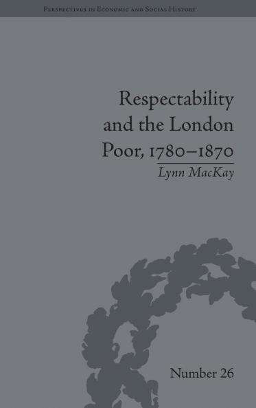 Respectability and the London Poor 1780-1870