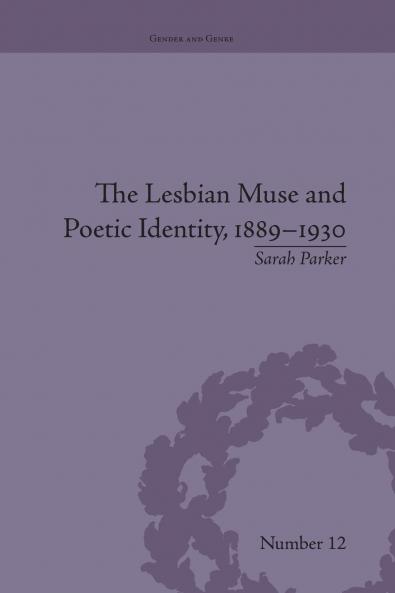 Lesbian Muse and Poetic Identity 1889-1930
