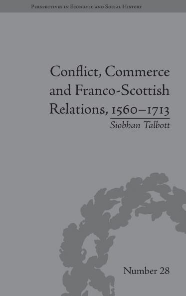Conflict Commerce and Franco-Scottish Relations 1560-1713