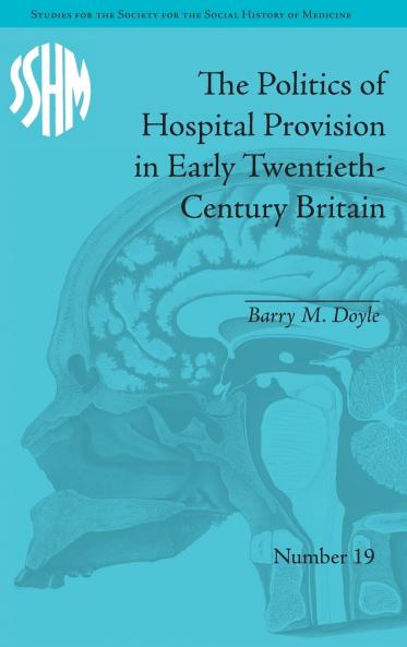 Politics of Hospital Provision in Early Twentieth-Century Britain