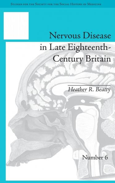 Nervous Disease in Late Eighteenth-Century Britain