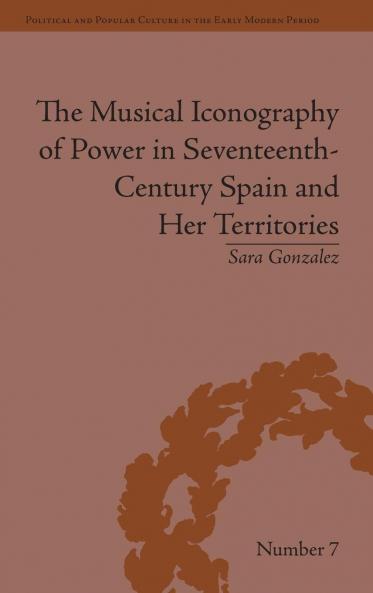 Musical Iconography of Power in Seventeenth-Century Spain and Her Territories