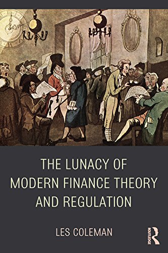 Lunacy of Modern Finance Theory and Regulation