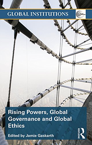 Rising Powers Global Governance and Global Ethics