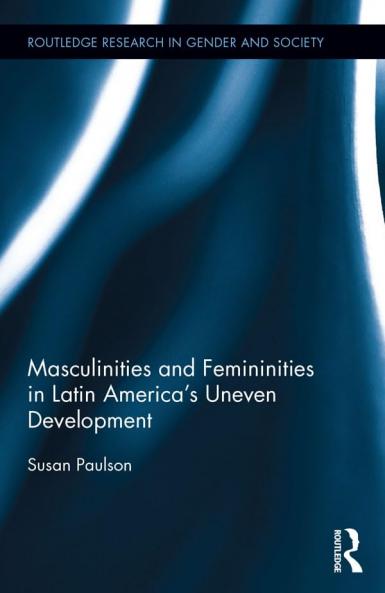 Masculinities and Femininities in Latin America's Uneven Development