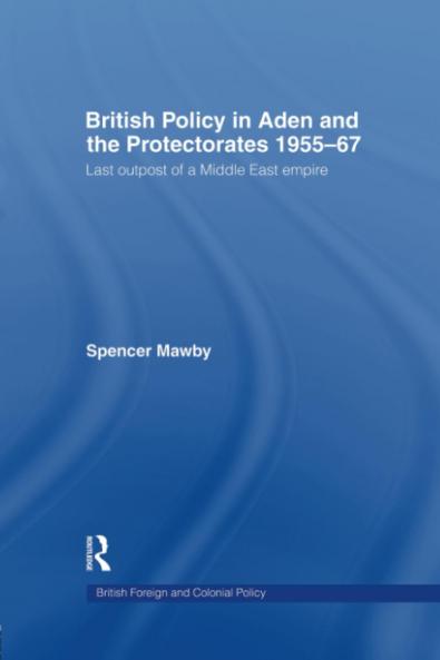 British Policy in Aden and the Protectorates 1955-67