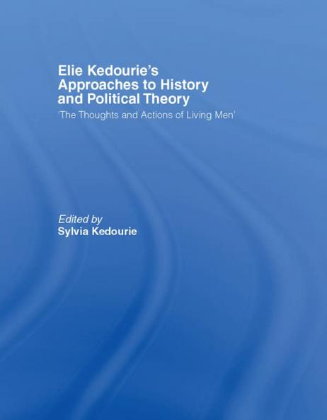Elie Kedourie's Approaches to History and Political Theory
