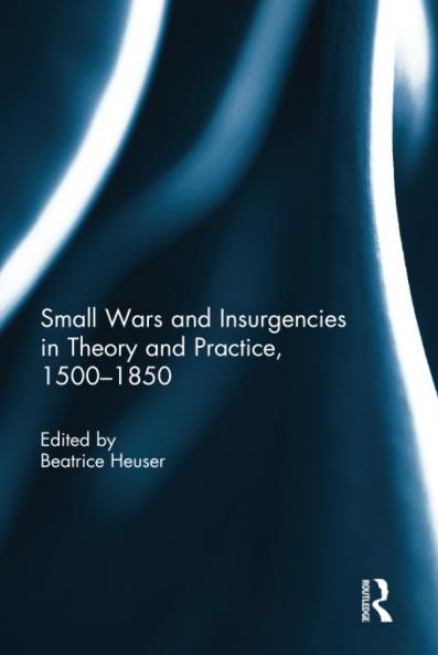 Small Wars and Insurgencies in Theory and Practice 1500-1850