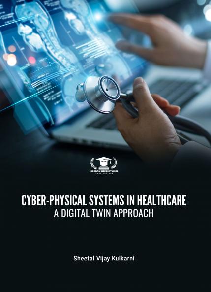 CYBER-PHYSICAL SYSTEMS IN HEALTHCARE: A DIGITAL TWIN APPROACH | Paradox International Publications