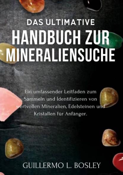 Das ultimative Handbuch zur Mineraliensuche