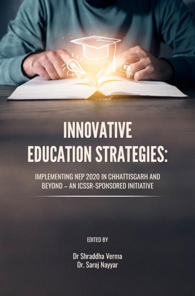 INNOVATIVE EDUCATION STRATEGIES: IMPLEMENTING NEP 2020 IN CHHATTISGARH AND BEYOND – AN ICSSR-SPONSORED INITIATIVE