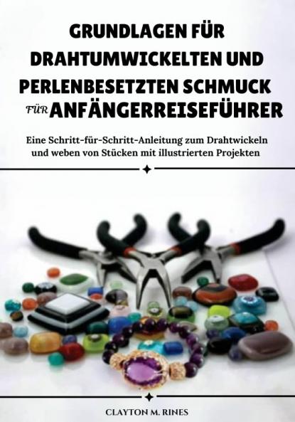 Grundlagen für drahtumwickelten und perlenbesetzten Schmuck für AnfängerReiseführer