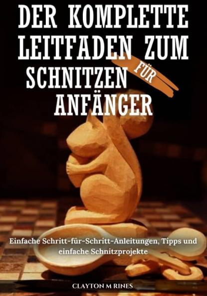 Der komplette Leitfaden zum Schnitzen für Anfänger