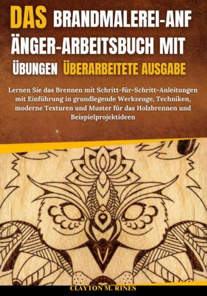 Das Brandmalerei-Anfänger-Arbeitsbuch mit Übungen Überarbeitete Ausgabe