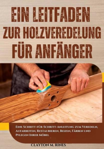 Ein Leitfaden zur Holzveredelung für Anfänger