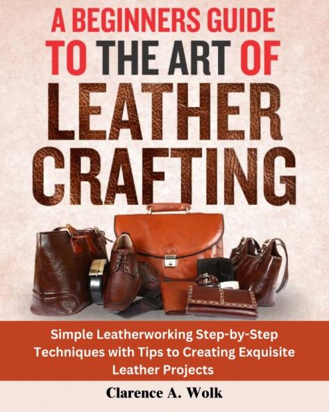 A Beginners Guide to the Art of Leather Crafting