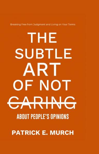 The Subtle Art of Not Caring about People's Opinions