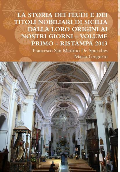LA STORIA DEI FEUDI E DEI TITOLI NOBILIARI DI SICILIA DALLA LORO ORIGINI AI NOSTRI GIORNI - VOLUME PRIMO - RISTAMPA 2013
