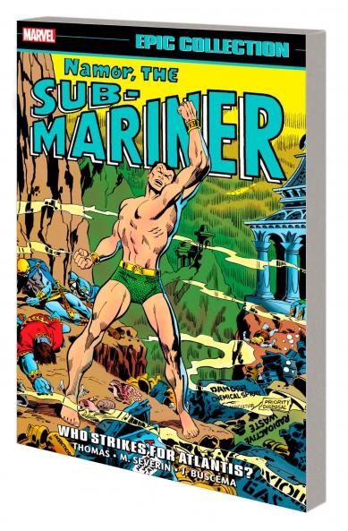 NAMOR THE SUB-MARINER EPIC COLLECTION: WHO STRIKES FOR ATLANTIS?