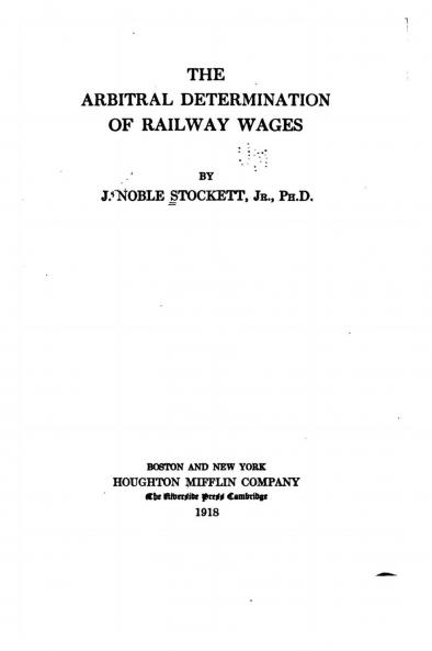 The Arbitral Determination of Railway Wages Volume