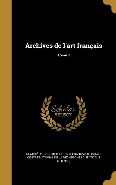 Archives De L'art FranÃ§ais Volume 4