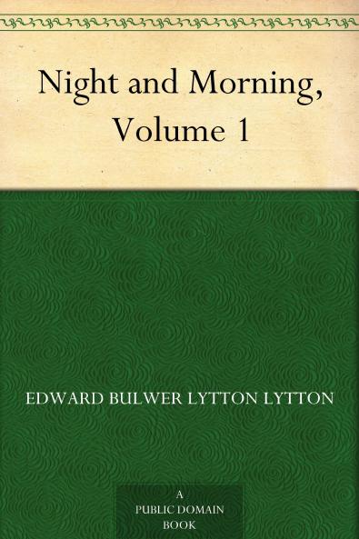 Night and Morning. A Novel.. Volume 1