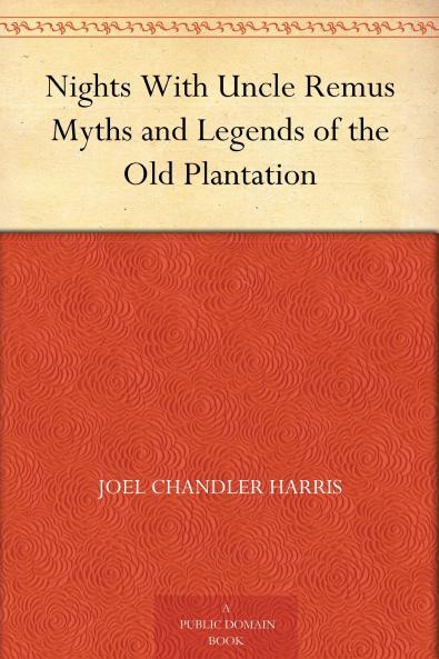 Nights With Uncle Remus : Myths and Legends of the Old Plantation Volume