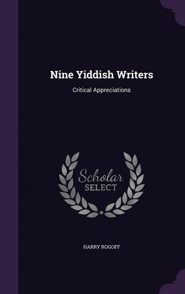 Nine Yiddish Writers : a Critical Appreciation Volume