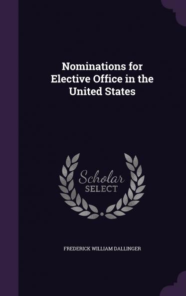 Nominations for Elective Office in the United States Volume
