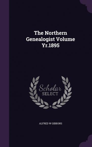 The Northern Genealogist Volume yr.1895