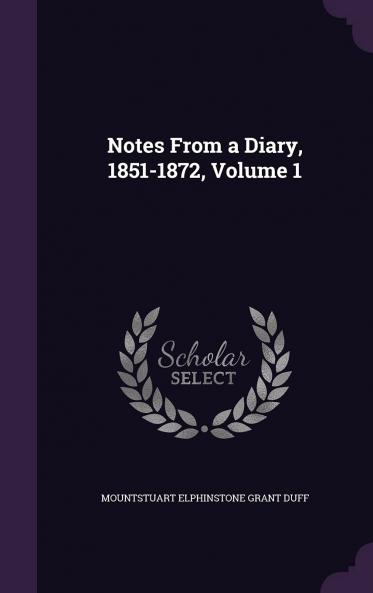 Notes from a Diary 1851-1872 Volume 1