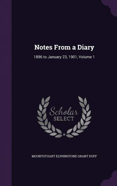 Notes from a Diary 1896 to January 23 1901 Volume 1