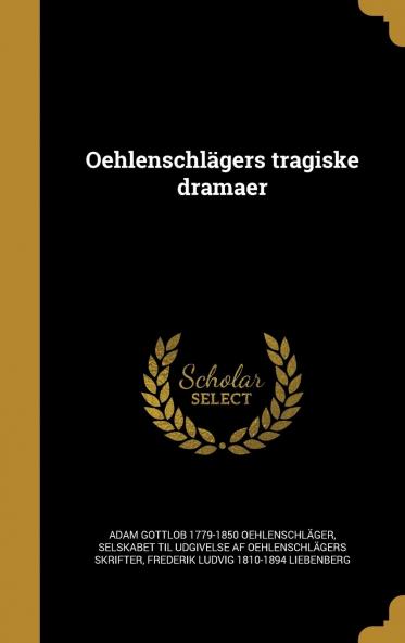 OehlenschlÃ¤gers Tragiske Dramaer Volume