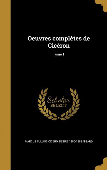 Oeuvres ComplÃ¨tes De CicÃ©ron Volume 1