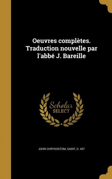 Oeuvres ComplÃ¨tes. Traduction Nouvelle Par L'abbÃ© J. Bareille Volume 2