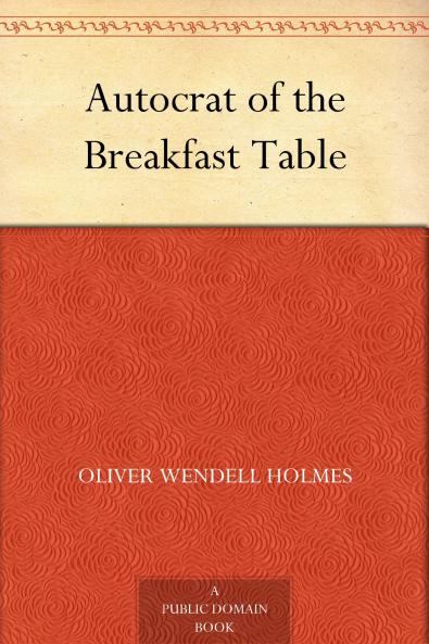 The Autocrat of the Breakfast-Table Volume