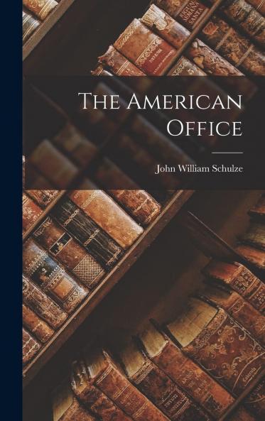 The American Office; Its Organization Management and Records Volume