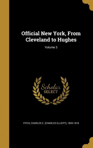 Official New York from Cleveland to Hughes Volume 3