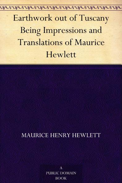Earthwork Out of Tuscany; Being Impressions and Translations Volume